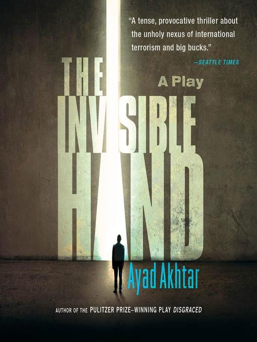 Title details for The Invisible Hand by Ayad Akhtar - Available